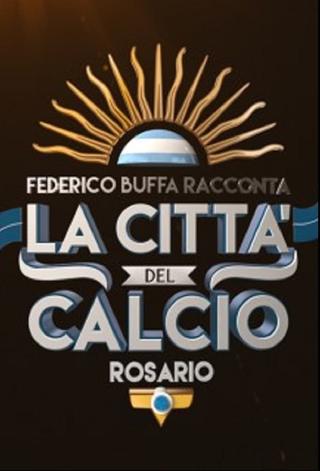 Federico Buffa racconta - La città del calcio: Rosario poster