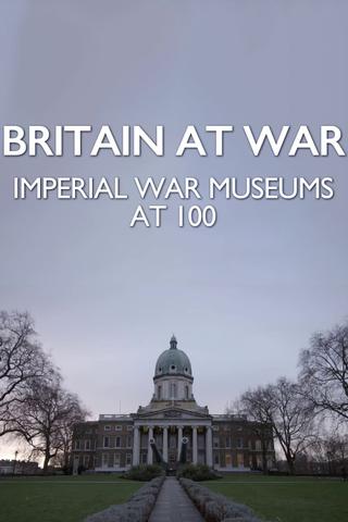 Britain at War: Imperial War Museums at 100 poster
