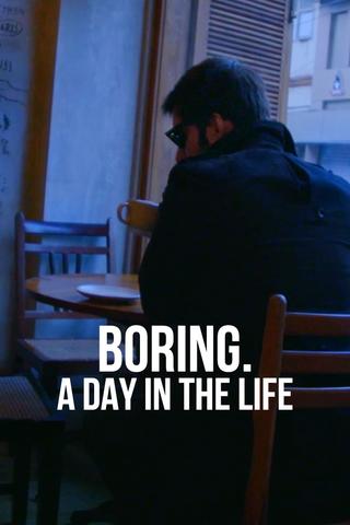 BORING. A DAY IN THE LIFE poster