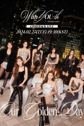 TWICE 13TH MINI ALBUM [With YOU-th] COMEBACK LIVE: Our Golden Day poster
