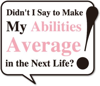 Didn't I Say to Make My Abilities Average in the Next Life?! logo