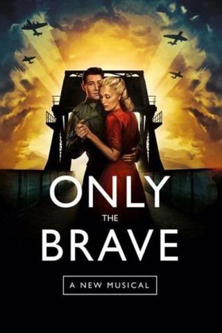 Only The Brave: A New Musical poster