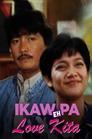 Ikaw Pa... Eh Love Kita poster
