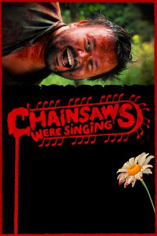Chainsaws Were Singing poster
