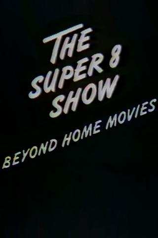 The Super-8 Show: Beyond Home Movies poster