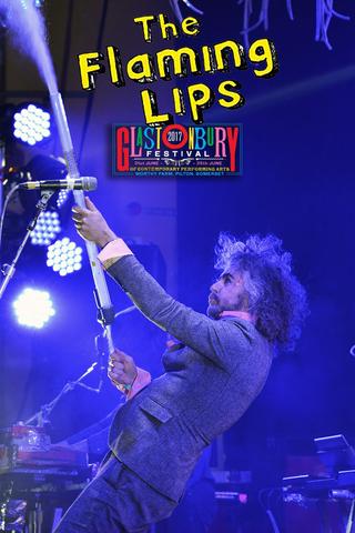 The Flaming Lips: Live at Glastonbury 2017 poster