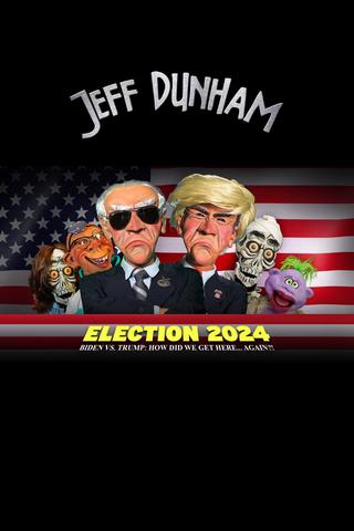 Jeff Dunham - Election 2024 - Biden vs. Trump How Did We Get Here... Again poster