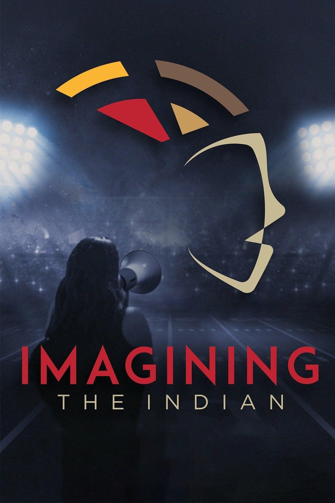 Imagining the Indian: The Fight Against Native American Mascoting poster