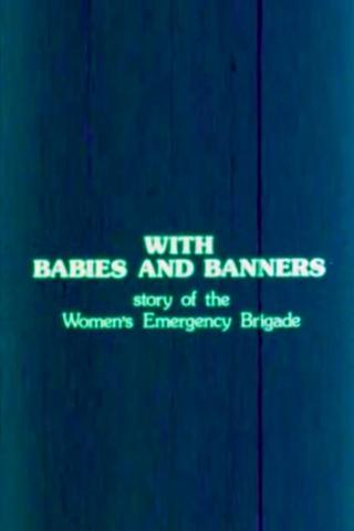 With Babies and Banners: Story of the Women's Emergency Brigade poster