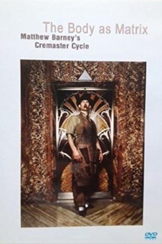 The Body as Matrix: Matthew Barney's Cremaster Cycle poster