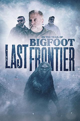 On The Trail of Bigfoot: The Last Frontier poster