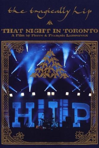 The Tragically Hip - That Night in Toronto poster