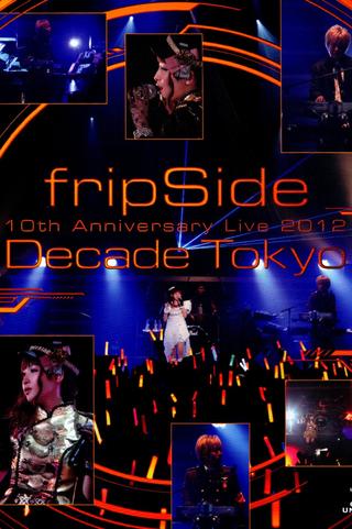 fripSide 10th Anniversary Live 2012 ~Decade Tokyo~ poster