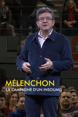 Mélenchon, la campagne d'un insoumis poster