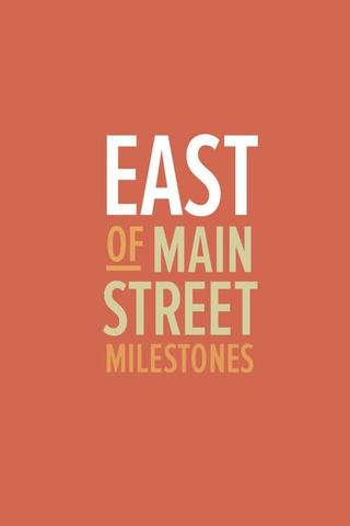East of Main Street: Milestones poster