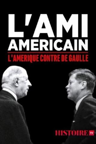 L'ami américain : l'Amérique contre De Gaulle poster