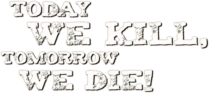 Today We Kill, Tomorrow We Die! logo