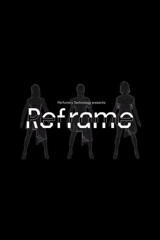 Perfume x TECHNOLOGY Presents: REFRAME poster