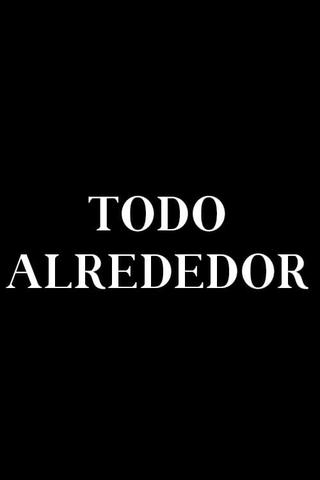 Todo alrededor poster