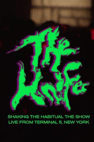 The Knife: Shaking the Habitual The Show Live at Terminal 5 poster