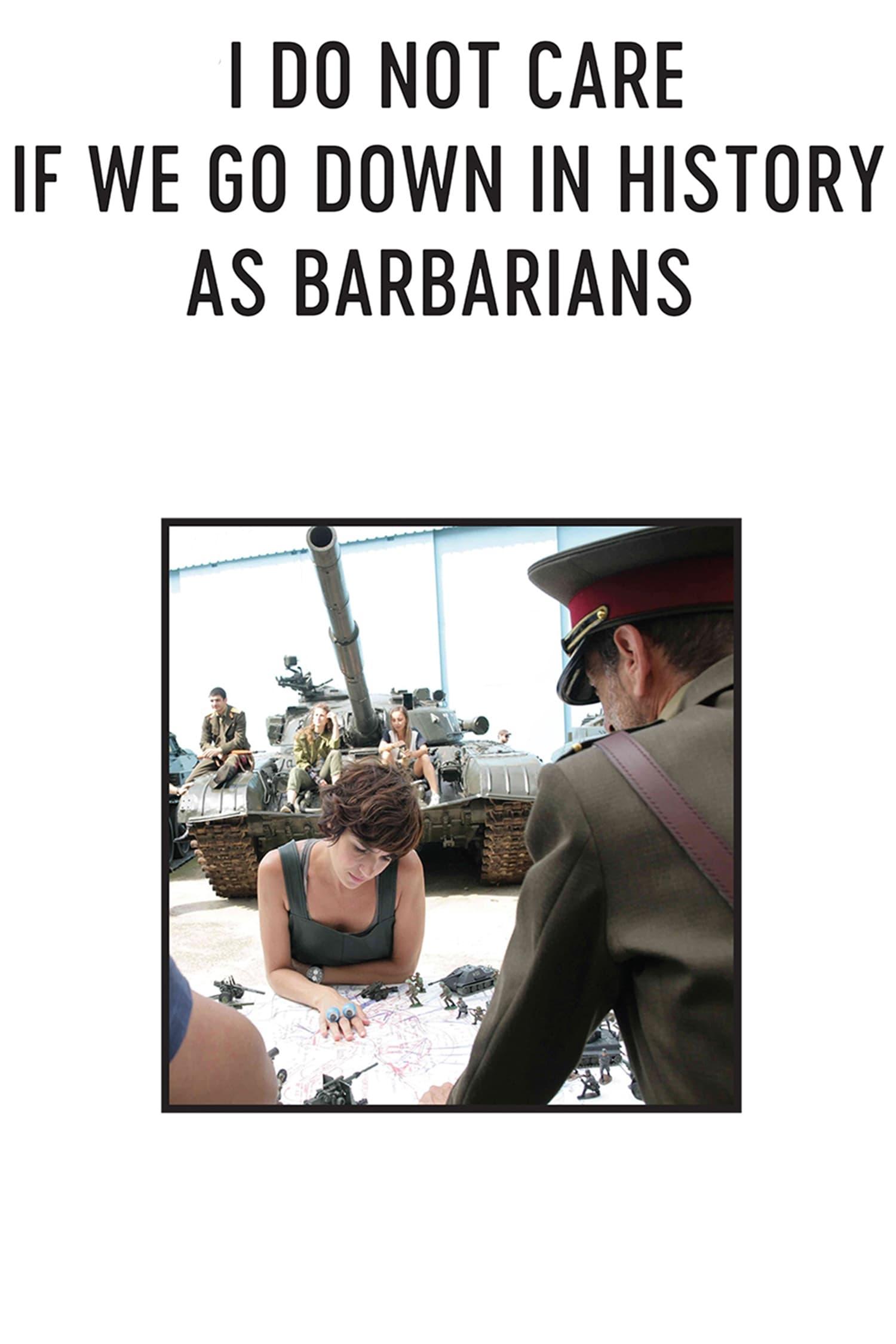 I Do Not Care If We Go Down in History as Barbarians poster