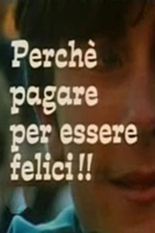 Perché pagare per essere felici!! poster