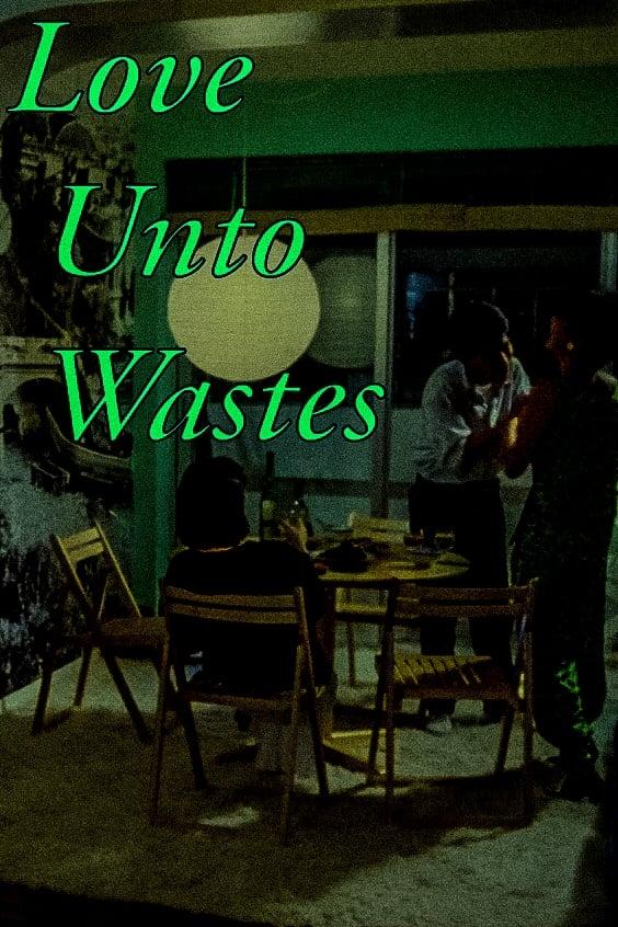 Love Unto Wastes poster