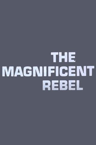 The Magnificent Rebel poster