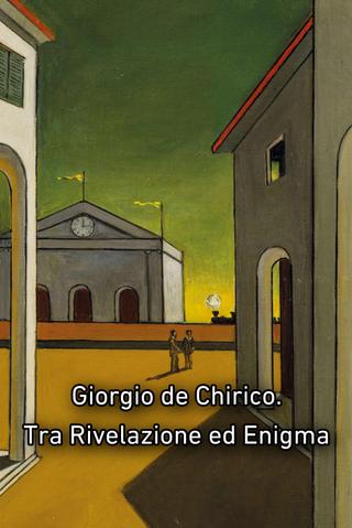 Giorgio de Chirico. Tra Rivelazione ed Enigma poster