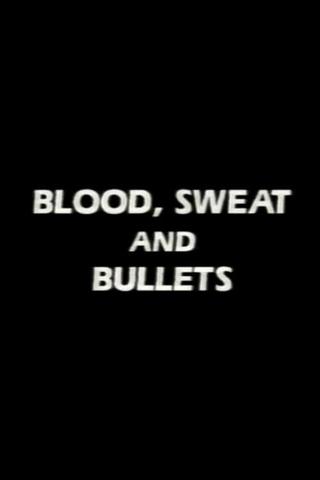 Blood, Sweat and Bullets poster