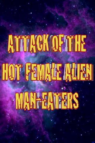 Attack of the Hot Female Alien Man Eaters poster