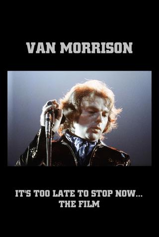 Van Morrison: It's Too Late to Stop Now... The Film poster