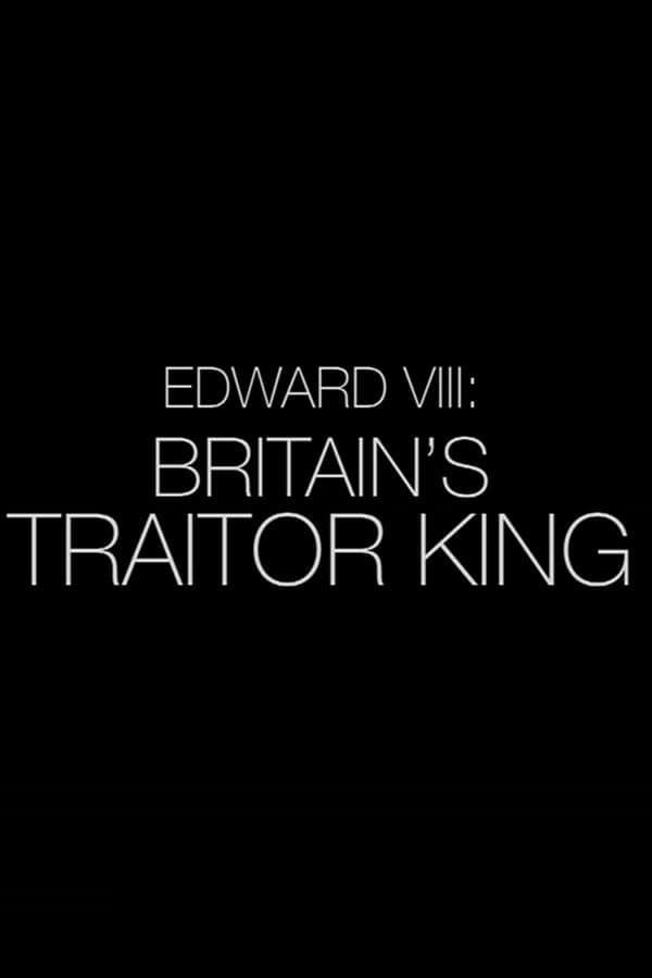 Edward VIII: Britain's Traitor King poster