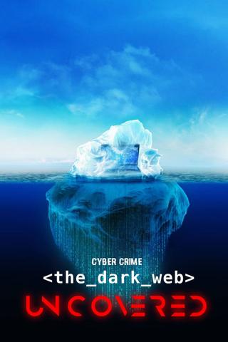 Cyber Crime: The Dark Web Uncovered poster