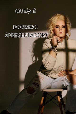 Quem é Rodrigo Apresentador? poster