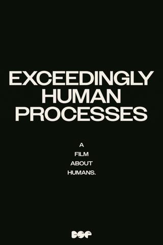 Exceedingly Human Processes poster