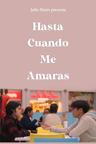 ¿Hasta Cuando Me Amarás? poster