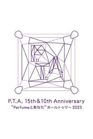 P.T.A. 15th & 10th Anniversary 'Perfume and You' Hall Tour 2023 poster