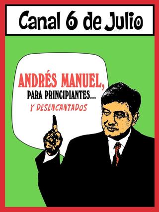 Andrés Manuel, para principiantes... y desencantados. Primera parte poster