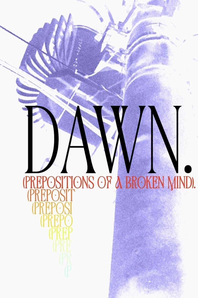 Dawn. (Prepositions of a Broken Mind) poster