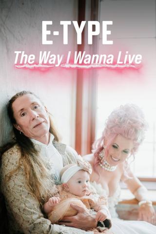 E-Type - The Way I Wanna Live poster