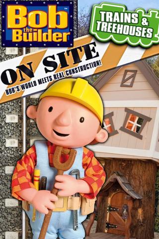 Bob the Builder On Site: Trains & Treehouses poster