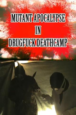 Mutant Apocalypse in Drugfuck Deathcamp poster