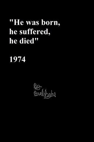 “He was born, he suffered, he died.” poster