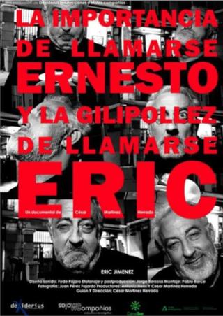 La importancia de llamarse Ernesto y la gilipollez de llamarse Eric poster