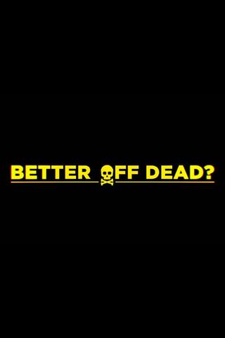 Better Off Dead? poster