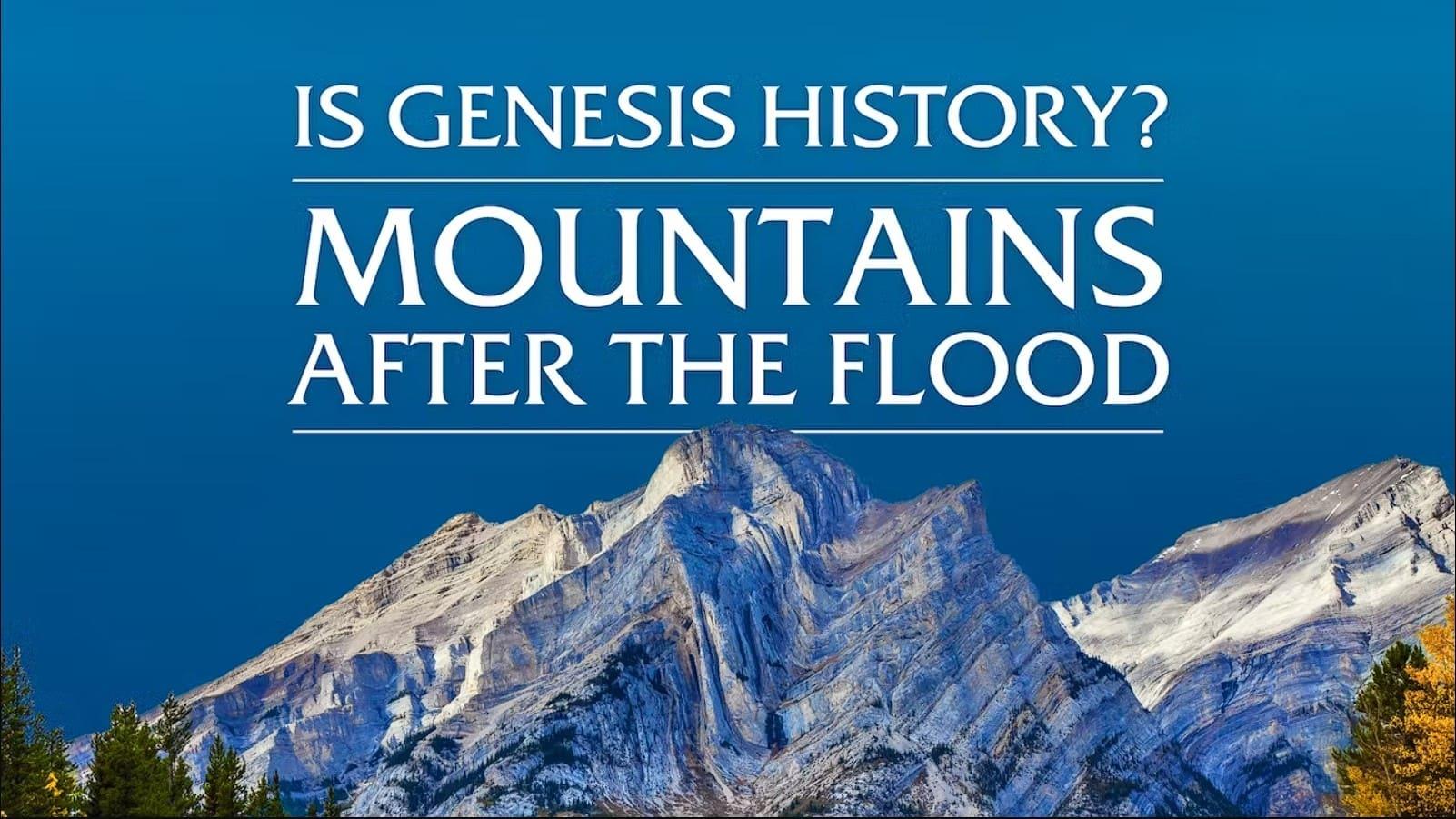 Is Genesis History? Mountains After the Flood backdrop