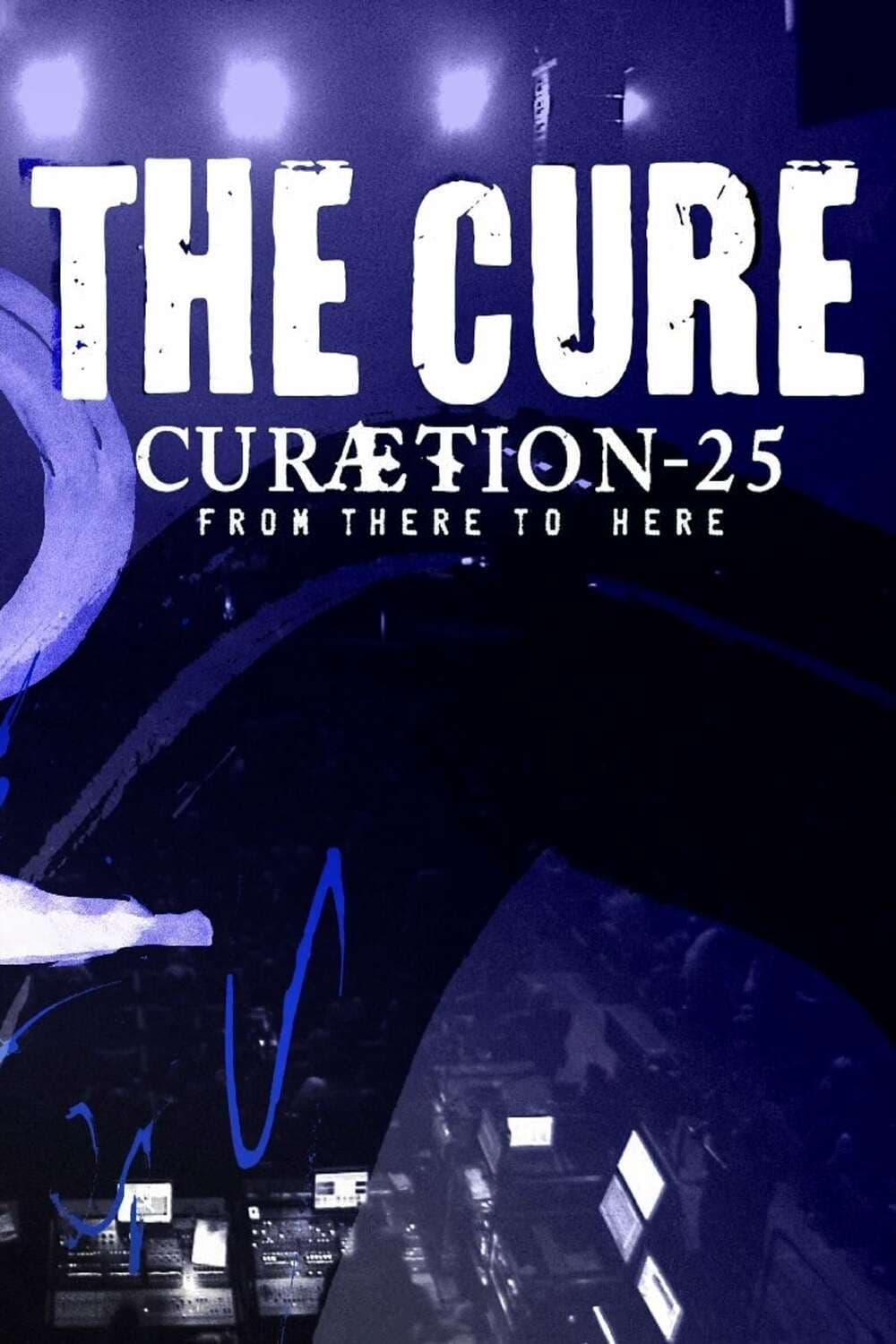 The Cure - CURÆTION-25: From There to Here | From Here to There poster