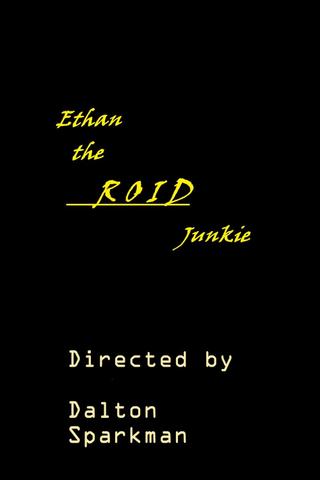 Ethan the Roid Junkie poster