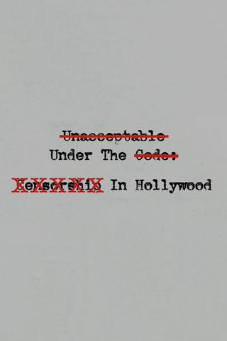Unacceptable Under The Code: Censorship In Hollywood poster